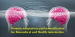 Domain Adaptation and Generalization for Biomedical and Health Informatics