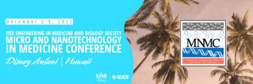 IEEE EMBS Micro and Nanotechnology in Medicine Conference (MNMC 2022)